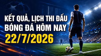 Kết quả, lịch thi đấu bóng đá hôm nay 22/7: Tottenham xuất trận