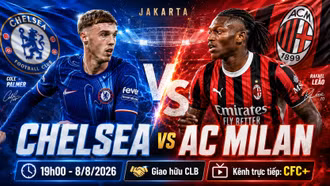 Nhận định Chelsea vs AC Milan, 19h00 ngày 8/8: Đại chiến ở Jakarta