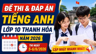 Đề thi, đáp án môn Tiếng Anh lớp 10 Thanh Hóa 2026 mới nhất