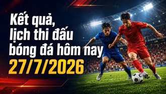 Kết quả, lịch bóng đá 27/7/2026: Indonesia ra quân ASEAN Cup