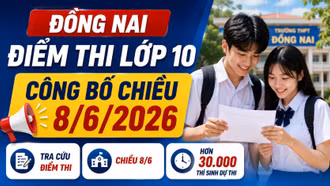 Đồng Nai dự kiến công bố điểm thi lớp 10 trong chiều 8/6/2026