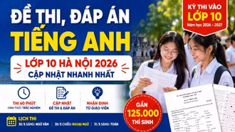 Đề thi, đáp án môn Tiếng Anh lớp 10 Hà Nội 2026 chính thức mới nhất