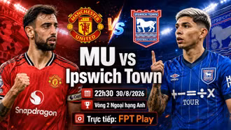MU vs Ipswich 22h30 ngày 30/8: Link xem trực tiếp, nhận định dự đoán