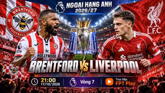 Brentford vs Liverpool 21h ngày 17/10: Link xem trực tiếp, nhận định dự đoán
