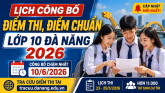 Tra cứu điểm thi lớp 10 Đà Nẵng 2026 ở đâu, khi nào có?