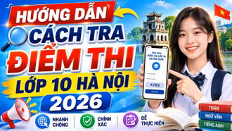 Cách tra cứu điểm thi vào lớp 10 Hà Nội 2026 nhanh, chính xác nhất
