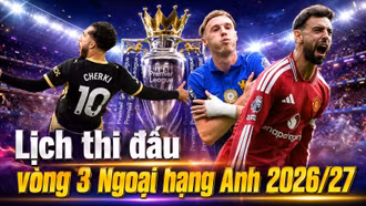 Lịch vòng 3 Ngoại hạng Anh 2026/27: Arsenal đại chiến Chelsea, MU vs Everton