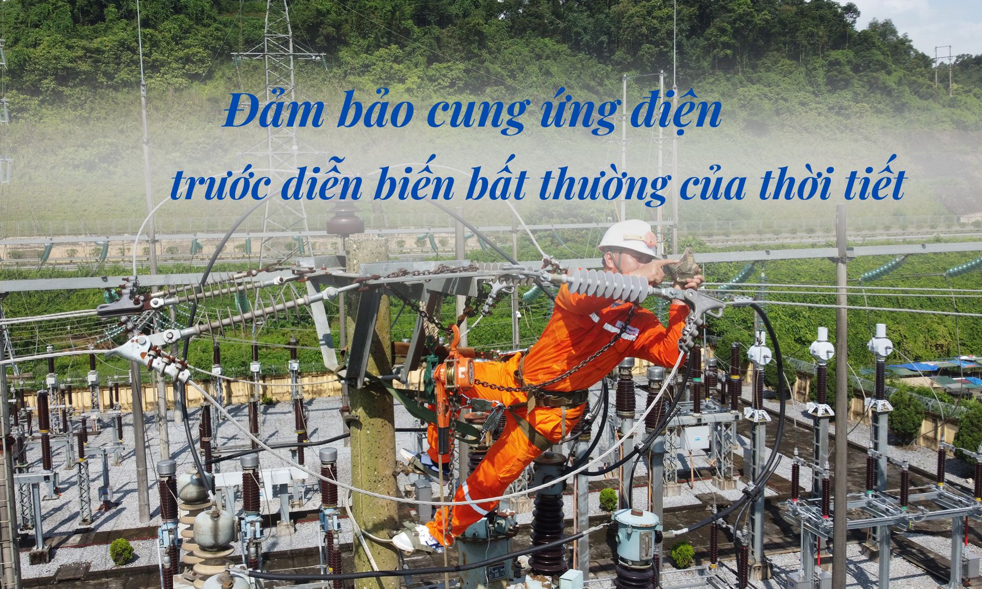 Đảm bảo cung ứng điện trước diễn biến bất thường của thời tiết