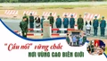 “Cầu nối” vững chắc nơi vùng cao biên giới