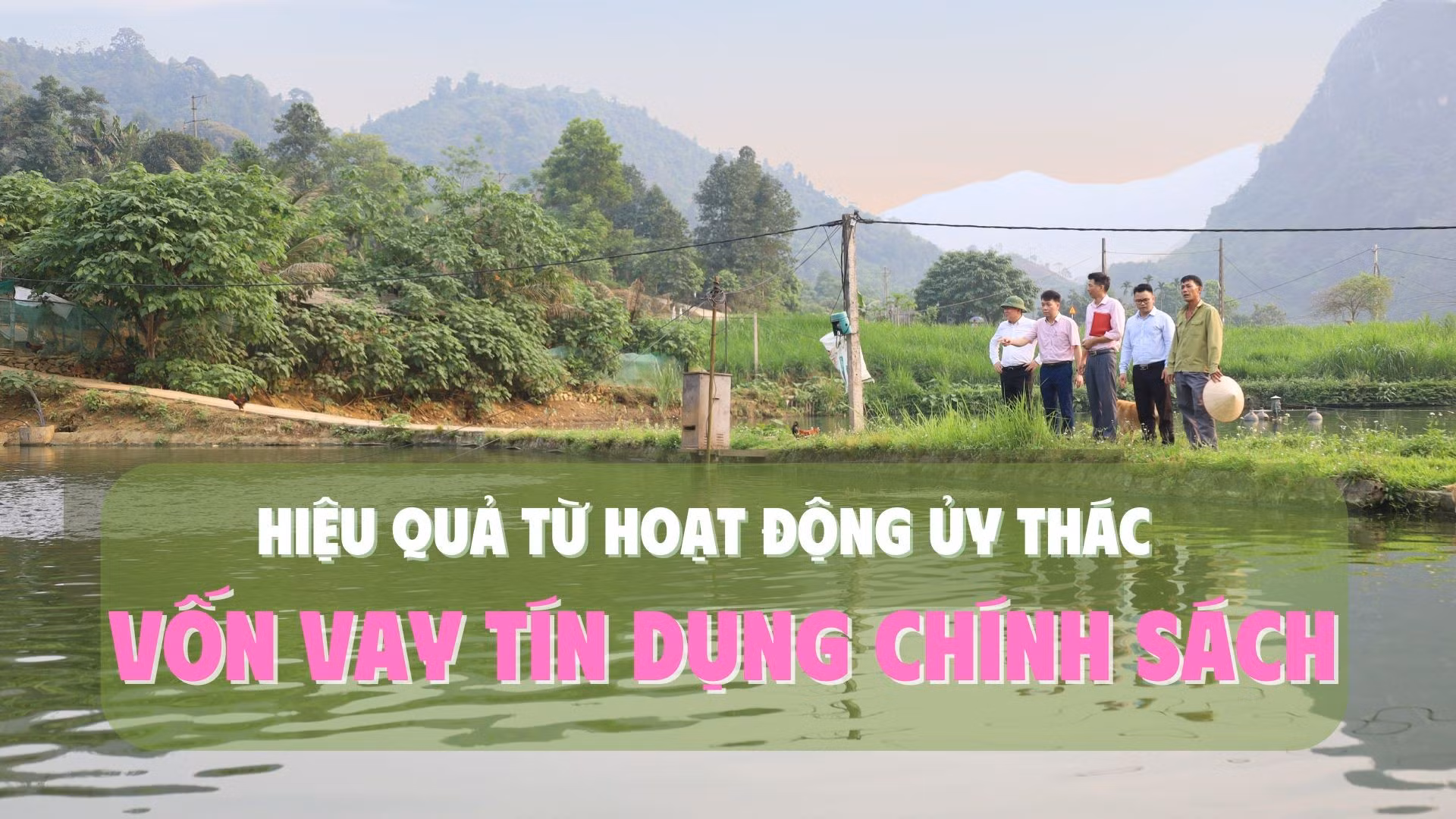 Hiệu quả từ hoạt động ủy thác vốn vay tín dụng chính sách