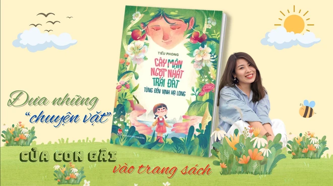 Tác giả Tiểu Phong cho hay “Cây mận ngọt nhất trái đất từng đến vịnh Hạ Long” là những câu chuyện của chính con gái mình. (Ảnh: TT&amp;VH)