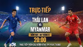 Trực tiếp Thái Lan vs Myanmar 20h hôm nay 08/8: Sẽ có “mưa bàn thắng”?