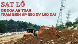 Sạt lở đe dọa an toàn Trạm biến áp 220 kV Lào Cai