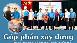Góp phần xây dựng quan hệ lao động hài hòa, tiến bộ