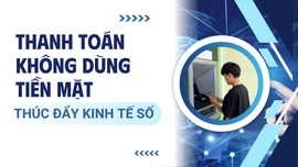 Thanh toán không dùng tiền mặt, thúc đẩy kinh tế số