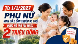 Từ 1/1/2027, phụ nữ sinh đủ 2 con trước 35 tuổi được hỗ trợ tối thiểu 2 triệu đồng