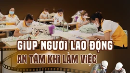 Giúp người lao động an tâm khi làm việc