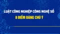 Luật Công nghiệp công nghệ số: 8 điểm đáng chú ý
