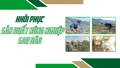 Khôi phục sản xuất nông nghiệp sau bão