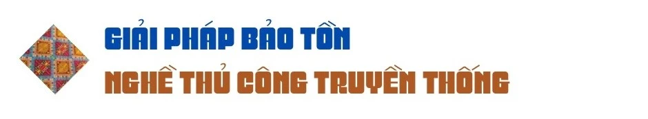 Bảo tồn nghề thủ công truyền thống góp phần gìn giữ văn hóa dân tộc.jpeg