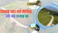 Chung sức mở đường, kết nối tương lai