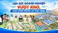 Tiếp sức doanh nghiệp vượt khó, khơi thông nguồn lực phát triển
