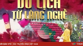 Phát triển du lịch từ làng nghề: Đánh thức tinh hoa truyền thống vươn ra thế giới