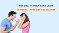 Mức phạt vi phạm hành chính về phòng, chống bạo lực gia đình