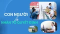 Con người là nhân tố quyết định