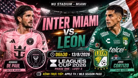 Inter Miami vs León 6h30 ngày 13/8: Đội hình xuất phát, link trực tiếp