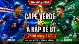 Nhận định Cape Verde vs Ả Rập Xê Út 7h 27/6: Trận sinh tử bảng H