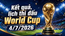 Kết quả, lịch thi đấu World Cup 2026 hôm nay 4/7 mới nhất