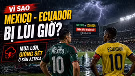 Vì sao trận Mexico vs Ecuador ở World Cup 2026 bị lùi giờ?