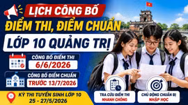 Lịch công bố điểm thi, điểm chuẩn lớp 10 Quảng Trị 2026 mới nhất