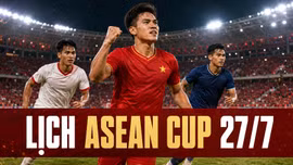 Lịch thi đấu ASEAN Cup 2026 (AFF Cup) hôm nay 27/7 mới nhất