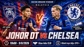 Johor DT vs Chelsea 19h 9/8: Đội hình, link trực tiếp và nhận định dự đoán
