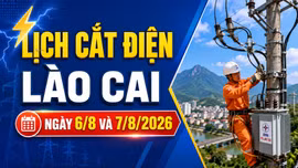 Lịch cắt điện tại Lào Cai hôm nay ngày 6/8 và 7/8