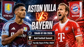Aston Villa vs Bayern 19h ngày 7/8: Link xem trực tiếp, nhận định dự đoán