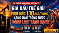 Thị trường năng lượng ngày 24/7: Giá dầu thế giới vượt mốc 100 USD/thùng, xăng dầu trong nước đồng loạt tăng mạnh