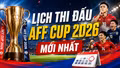 Lịch thi đấu AFF Cup 2026 mới nhất