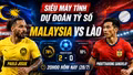 Siêu máy tính dự đoán tỷ số Malaysia vs Lào 20h00 hôm nay (28/7)