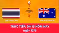 Trực tiếp bóng đá U19 Thái Lan - U19 Australia: Tranh ngôi vương hấp dẫn (20h15 hôm nay 13/6)