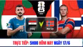 TRỰC TIẾP bóng đá Iraq vs Na Uy: 5h hôm nay 17/6
