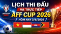 Lịch thi đấu và trực tiếp AFF Cup 2026 hôm nay 3/8/2026