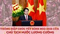Thông điệp chúc Tết Bính Ngọ 2026 của Chủ tịch nước Lương Cường