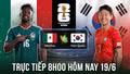 Trực tiếp bóng đá Mexico - Hàn Quốc (8h ngày 19/6): Thước đo tham vọng