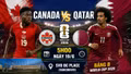 Trực tiếp Canada vs Qatar (5h00 hôm nay 19/6): Cơ hội giành chiến thắng lịch sử cho đội chủ nhà