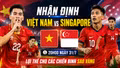 Nhận định Việt Nam vs Singapore 20h00 ngày 31/7: Lợi thế cho các chiến binh Sao Vàng