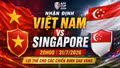 Nhận định Việt Nam vs Singapore 20h00 ngày 31/7: Lợi thế cho các chiến binh Sao Vàng
