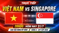 Trực tiếp Việt Nam vs Singapore 20h tối nay: Khẳng định vị thế nhà vô địch, quyết lấy trọn 3 điểm